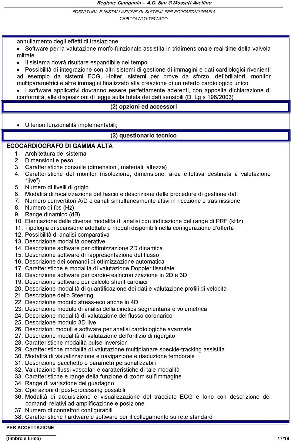 multiparametrici e altre immagini finalizzato alla creazione di un referto cardiologico unico I software applicativi dovranno essere perfettamente aderenti, con apposita dichiarazione di conformità,