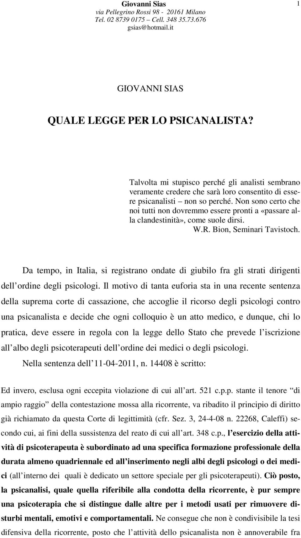 Da tempo, in Italia, si registrano ondate di giubilo fra gli strati dirigenti dell ordine degli psicologi.