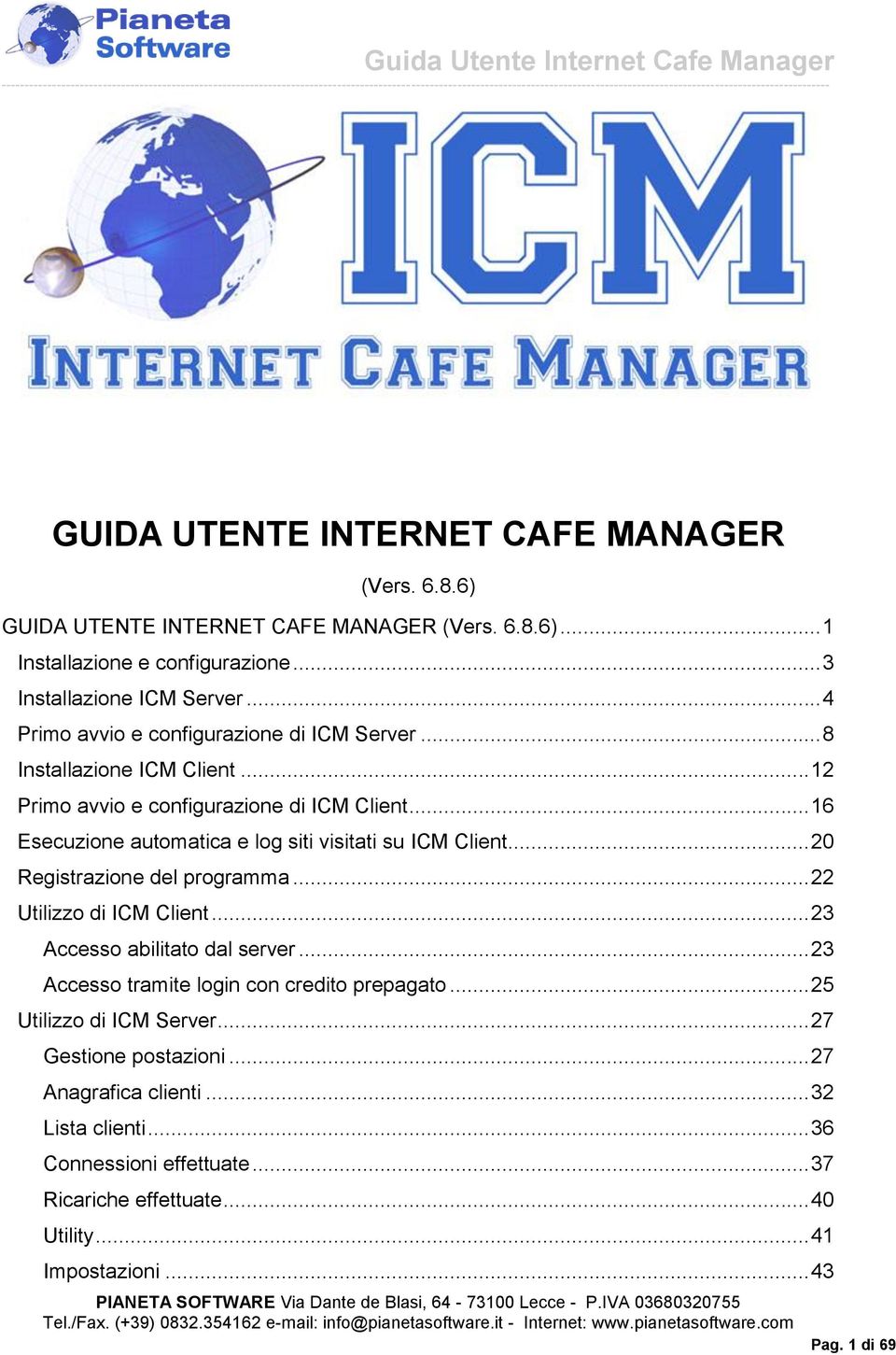 .. 16 Esecuzione automatica e log siti visitati su ICM Client... 20 Registrazione del programma... 22 Utilizzo di ICM Client... 23 Accesso abilitato dal server.