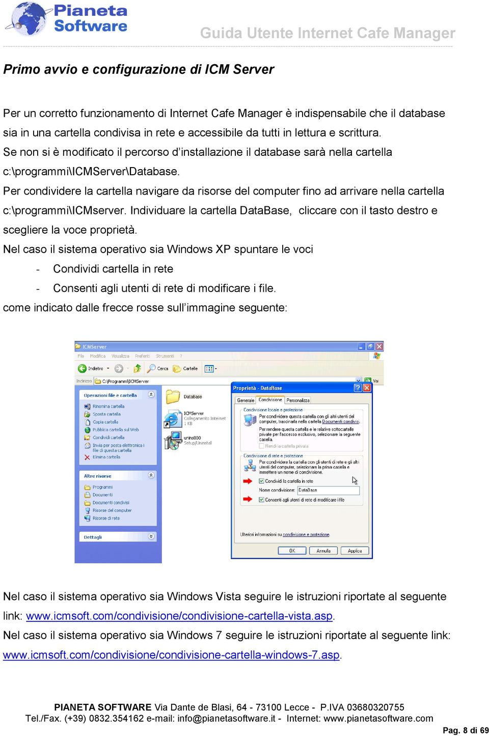 Per condividere la cartella navigare da risorse del computer fino ad arrivare nella cartella c:\programmi\icmserver.