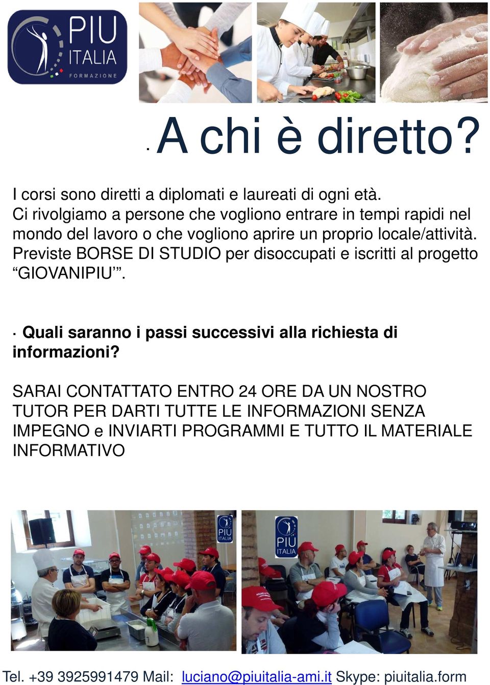 locale/attività. Previste BORSE DI STUDIO per disoccupati e iscritti al progetto GIOVANIPIU.