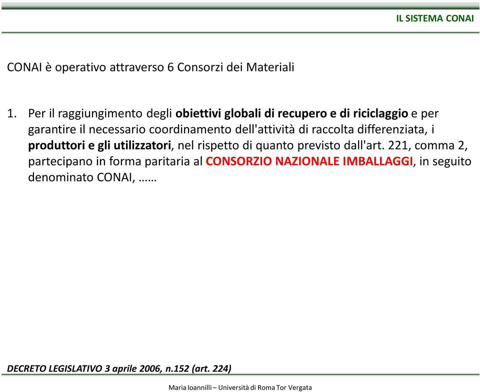 coordinamento dell'attività di raccolta differenziata, i produttori e gli utilizzatori, nel rispetto di quanto