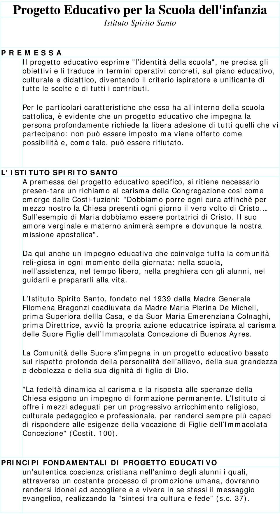 Per le particolari caratteristiche che esso ha all interno della scuola cattolica, è evidente che un progetto educativo che impegna la persona profondamente richiede la libera adesione di tutti