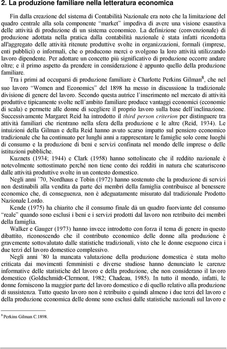 La definizione (convenzionale) di produzione adottata nella pratica dalla contabilità nazionale è stata infatti ricondotta all'aggregato delle attività ritenute produttive svolte in organizzazioni,