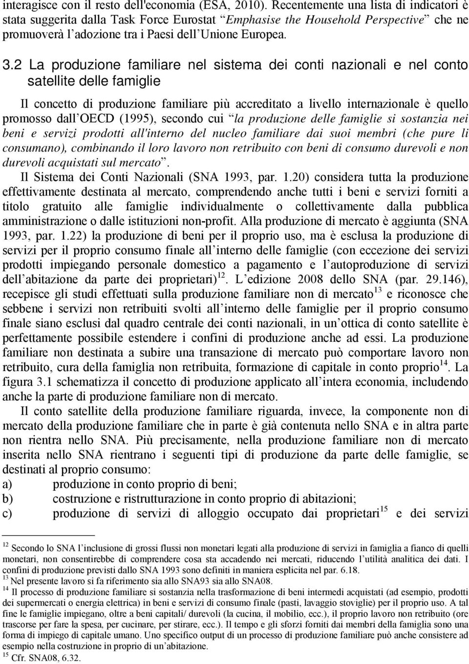 2 La produzione familiare nel sistema dei conti nazionali e nel conto satellite delle famiglie Il concetto di produzione familiare più accreditato a livello internazionale è quello promosso dall OECD