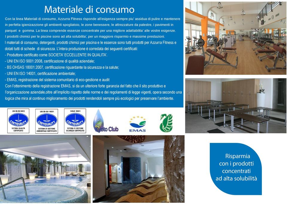 I prodotti chimici per le piscine sono ad alta solubilita, per un maggiore risparmio e massime prestazioni.