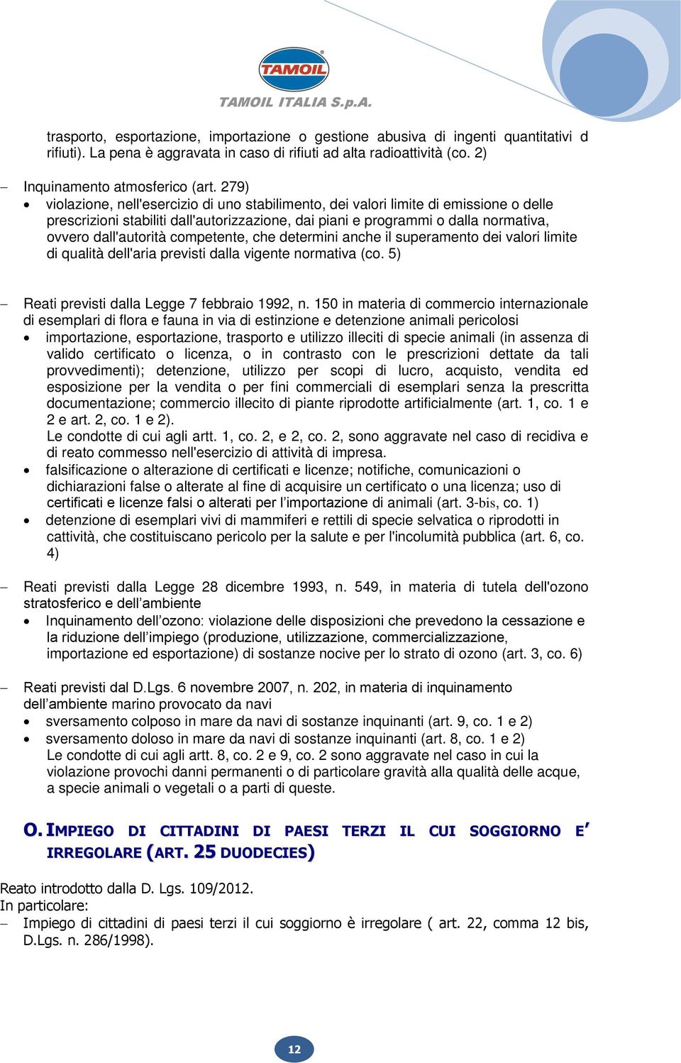 competente, che determini anche il superamento dei valori limite di qualità dell'aria previsti dalla vigente normativa (co. 5) Reati previsti dalla Legge 7 febbraio 1992, n.