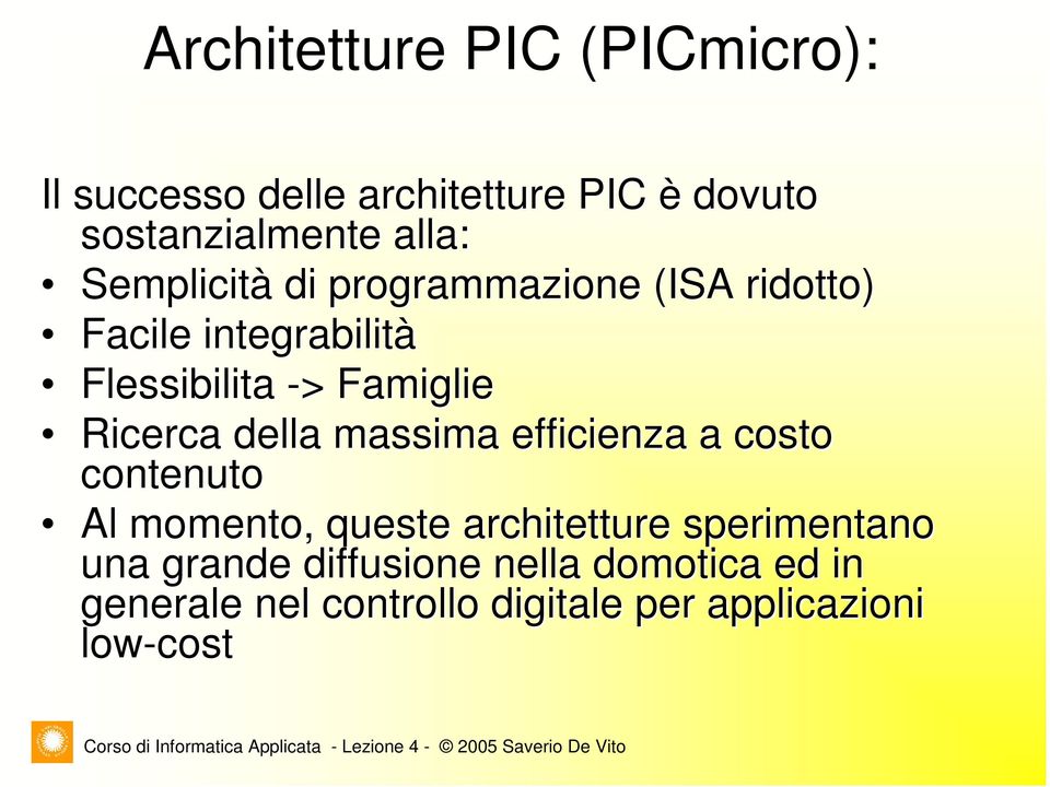 Ricerca della massima efficienza a costo contenuto Al momento, queste architetture sperimentano