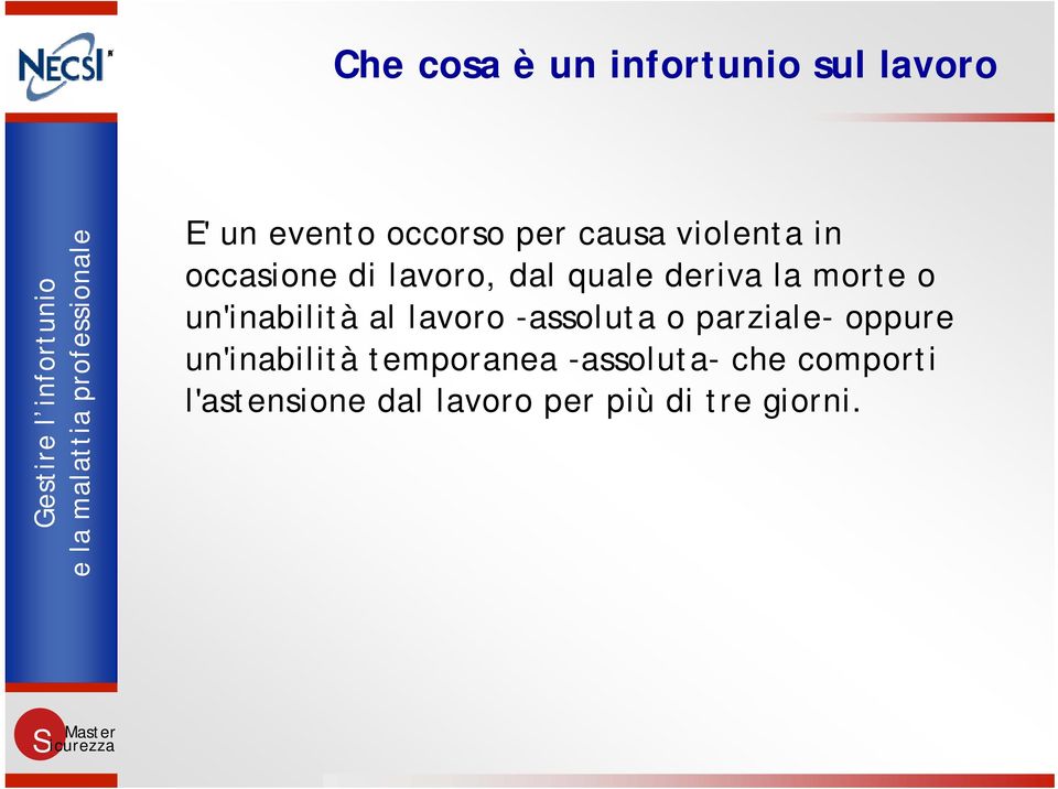 un'inabilità al lavoro -assoluta o parziale- oppure un'inabilità