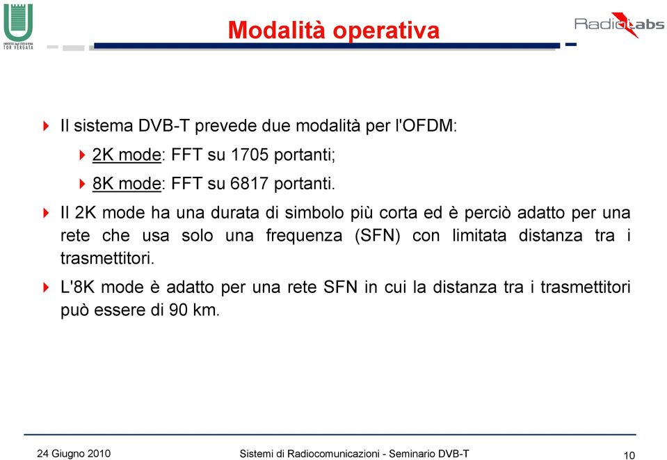 Il 2K mode ha una durata di simbolo più corta ed è perciò adatto per una rete che usa solo una frequenza