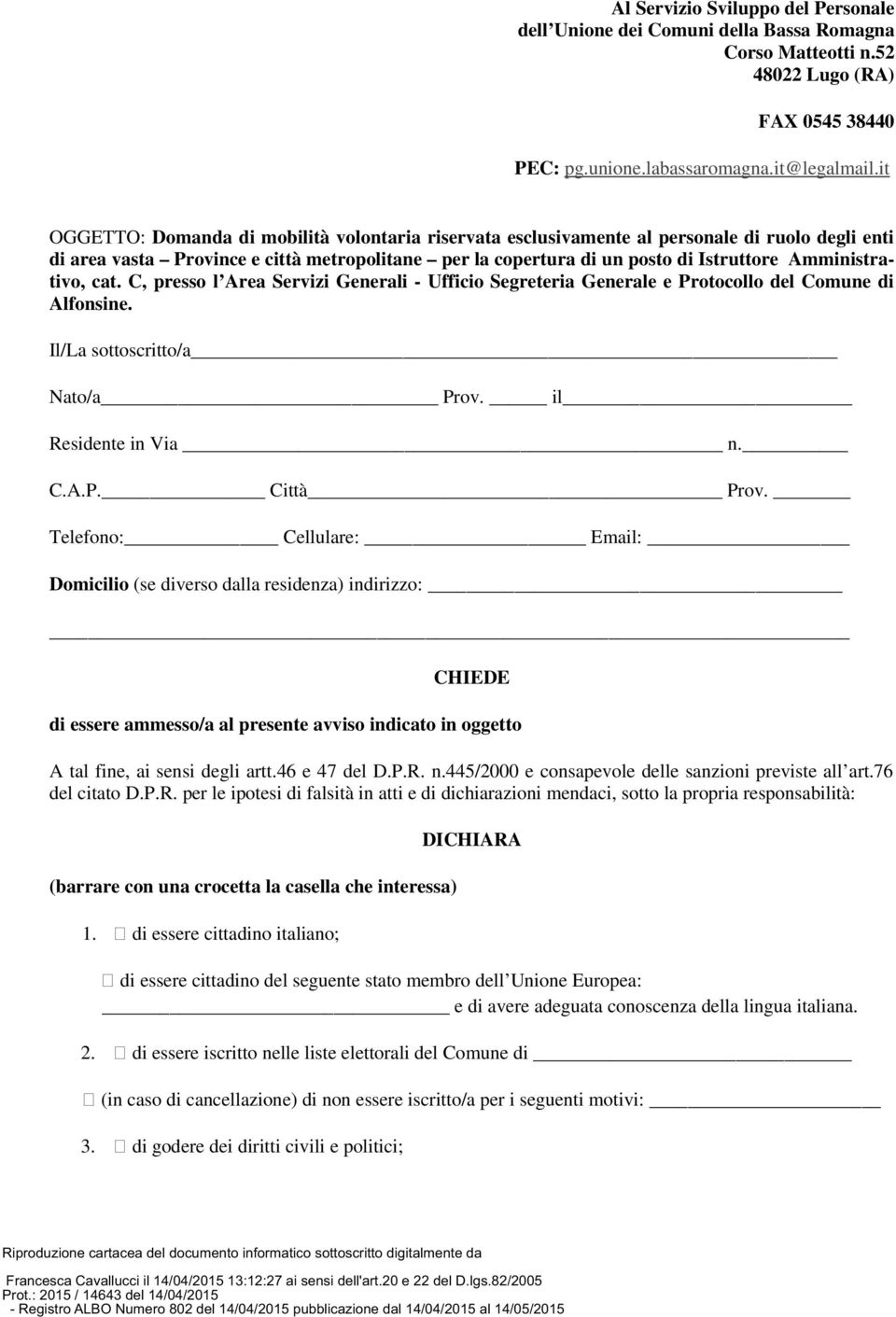 Amministrativo, cat. C, presso l Area Servizi Generali - Ufficio Segreteria Generale e Protocollo del Comune di Alfonsine. Il/La sottoscritto/a Nato/a Prov. il Residente in Via n. C.A.P. Città Prov.