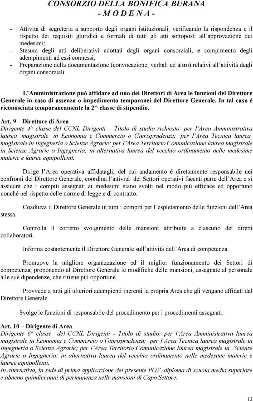 attività degli organi consorziali. L Amministrazione può affidare ad uno dei Direttori di Area le funzioni del Direttore Generale in caso di assenza o impedimento temporanei del Direttore Generale.