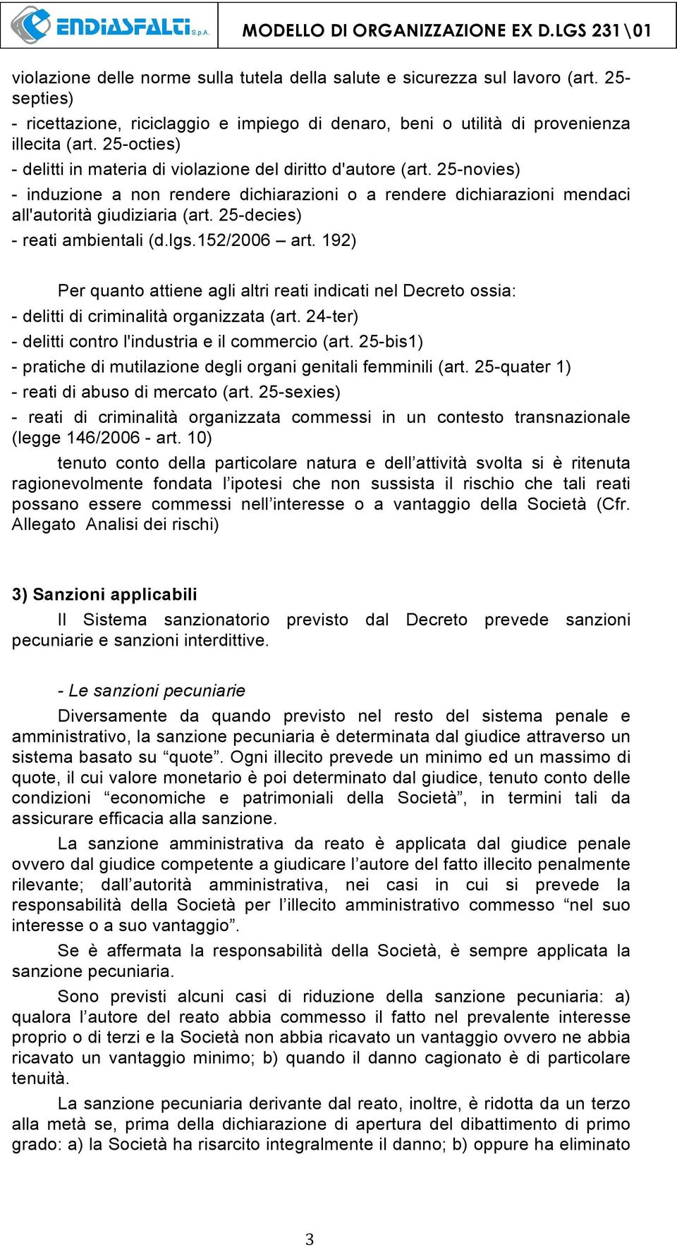 25-decies) - reati ambientali (d.lgs.152/2006 art. 192) Per quanto attiene agli altri reati indicati nel Decreto ossia: - delitti di criminalità organizzata (art.