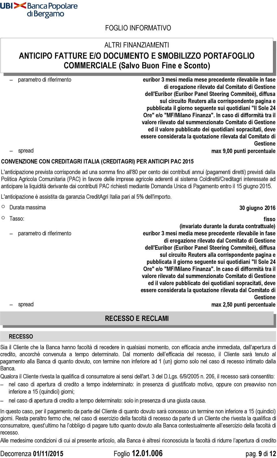 In caso di difformità tra il valore rilevato dal summenzionato Comitato di Gestione ed il valore pubblicato dei quotidiani sopracitati, deve essere considerata la quotazione rilevata dal Comitato di