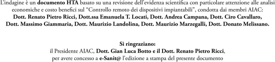 Andrea Campana, Dott. Ciro Cavallaro, Dott. Massimo Giammaria, Dott. Maurizio Landolina, Dott. Maurizio Marzegalli, Dott. Donato Melissano.