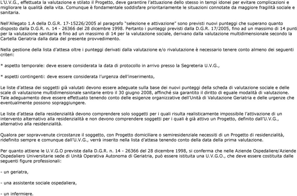 17-15226/2005 al paragrafo selezione e attivazione sono previsti nuovi punteggi che superano quanto disposto dalla D.G.R.