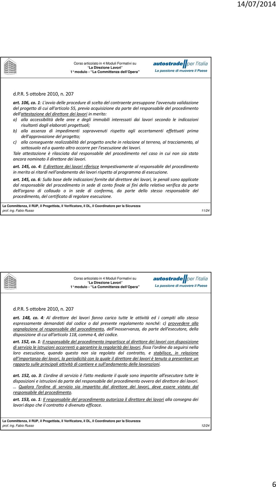 dell'attestazione del direttore dei lavori in merito: a) alla accessibilità delle aree e degli immobili interessati dai lavori secondo le indicazioni risultanti dagli elaborati progettuali; b) alla