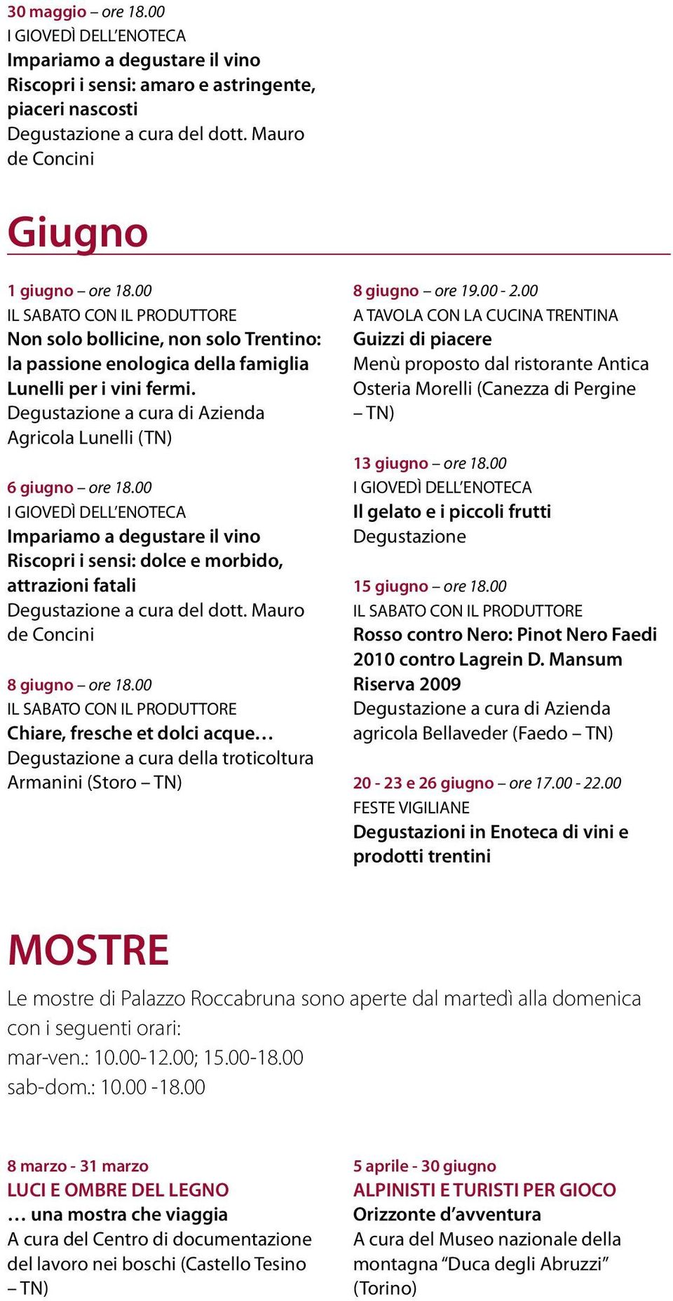 00 Impariamo a degustare il vino Riscopri i sensi: dolce e morbido, attrazioni fatali a cura del dott. Mauro de Concini 8 giugno ore 18.