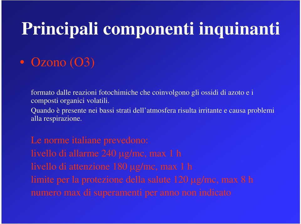 Quando è presente nei bassi strati dell atmosfera risulta irritante e causa problemi alla respirazione.