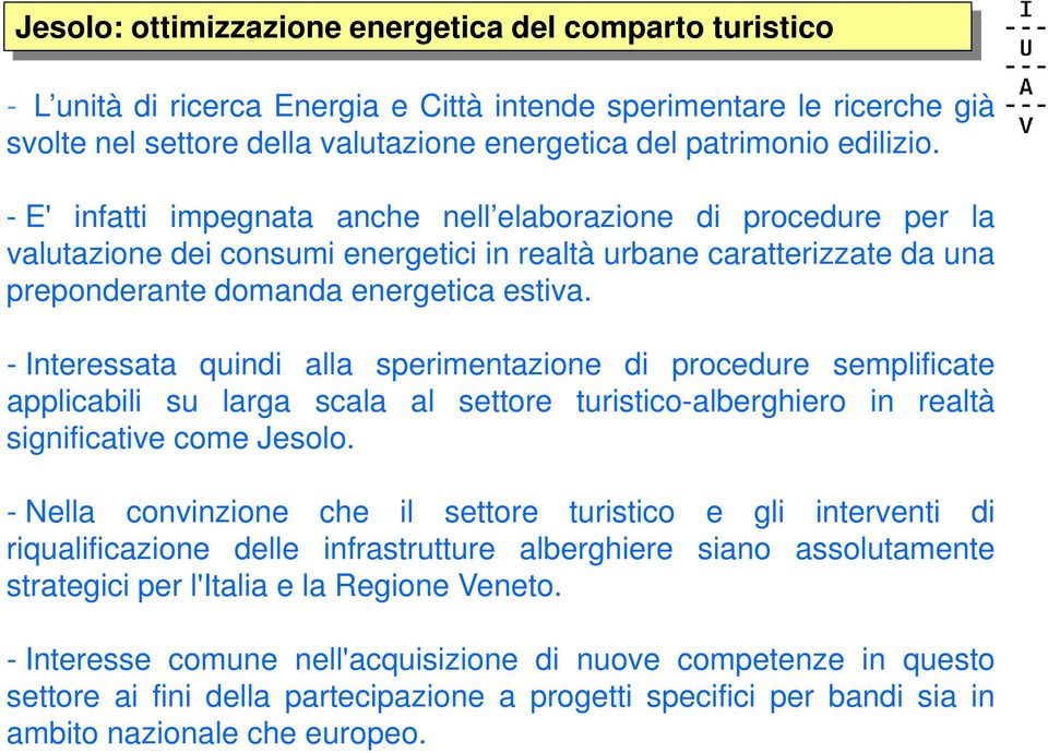 - Interessata quindi alla sperimentazione di procedure semplificate applicabili su larga scala al settore turistico-alberghiero in realtà significative come Jesolo.