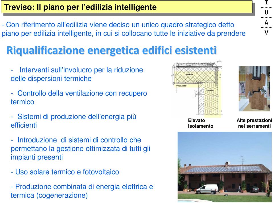 della ventilazione con recupero termico - Sistemi di produzione dell energia più efficienti - Introduzione di sistemi di controllo che permettano la gestione ottimizzata di