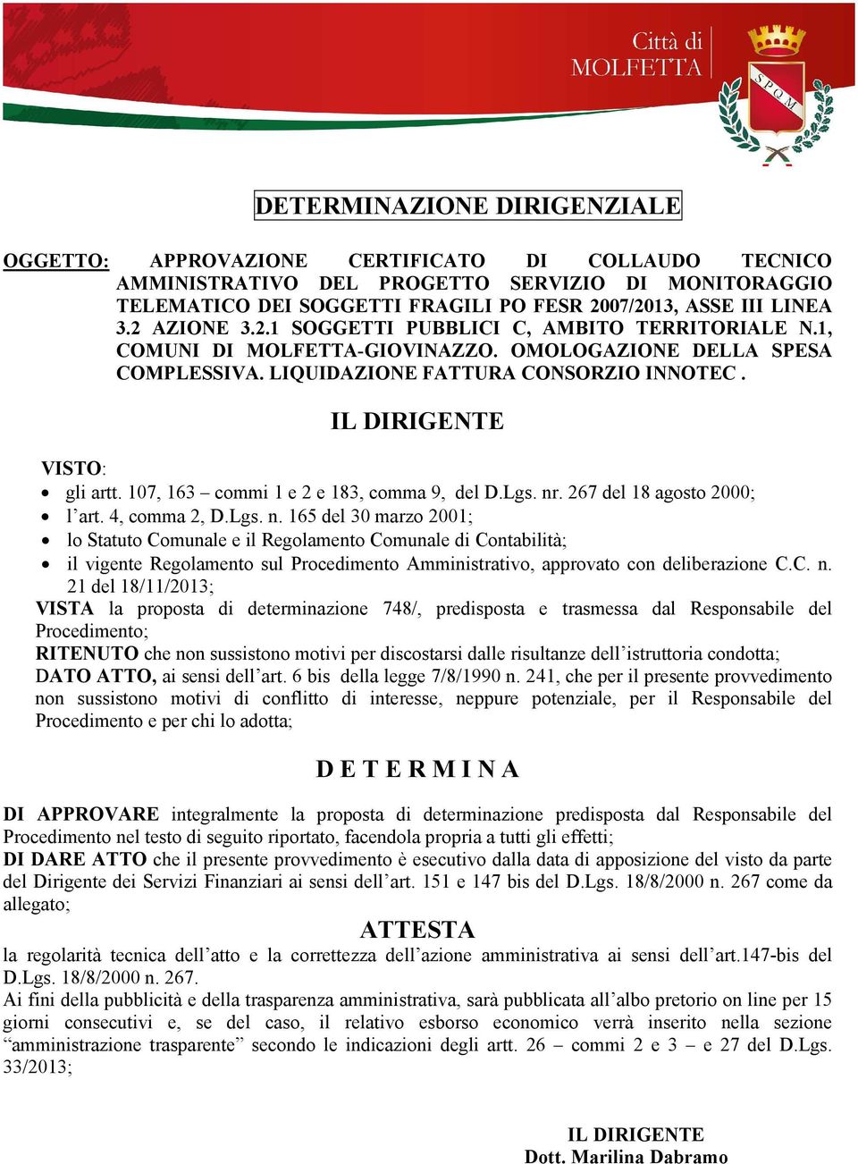 IL DIRIGENTE VISTO: gli artt. 107, 163 commi 1 e 2 e 183, comma 9, del D.Lgs. nr