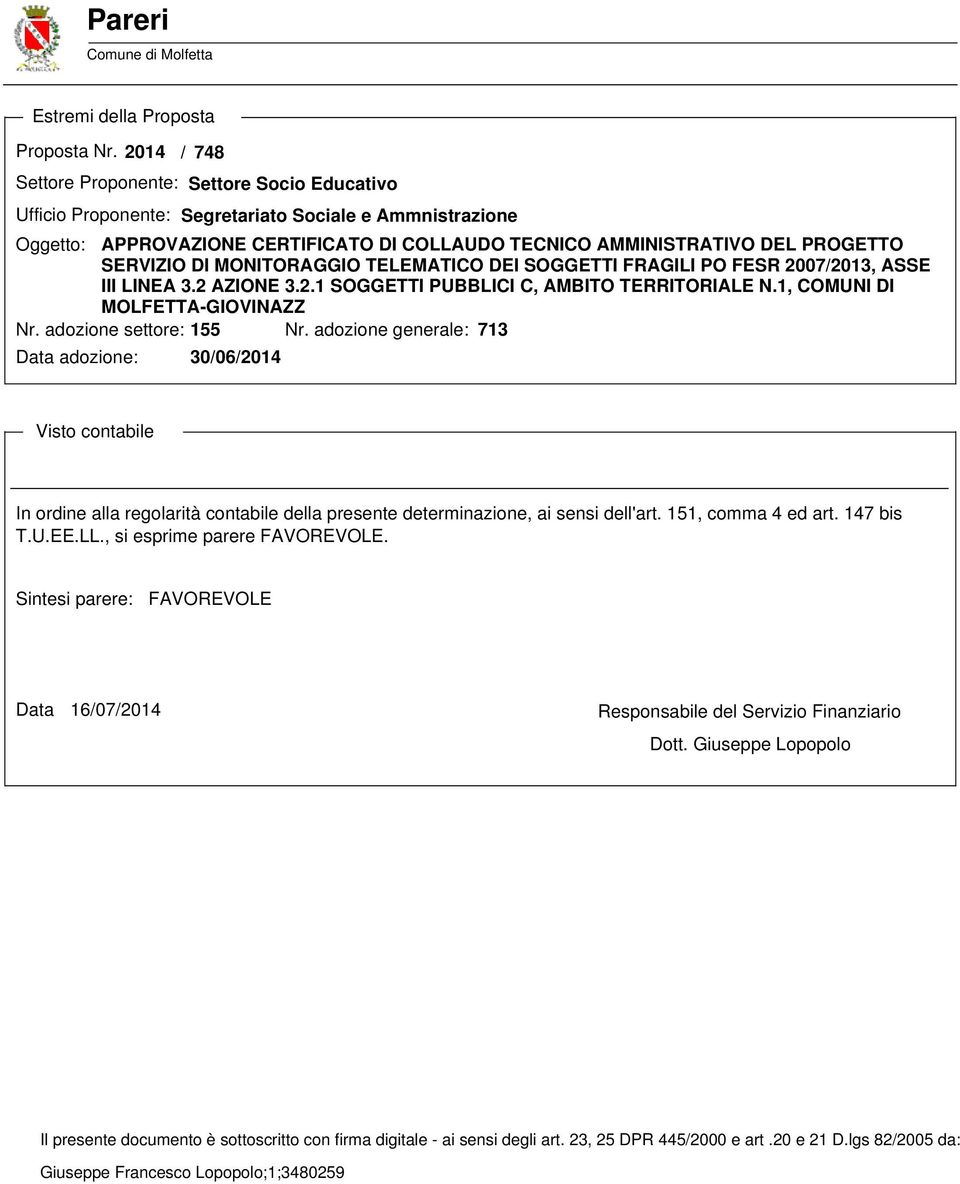 SERVIZIO DI MONITORAGGIO TELEMATICO DEI SOGGETTI FRAGILI PO FESR 2007/2013, ASSE III LINEA 3.2 AZIONE 3.2.1 SOGGETTI PUBBLICI C, AMBITO TERRITORIALE N.1, COMUNI DI MOLFETTA-GIOVINAZZ Nr.