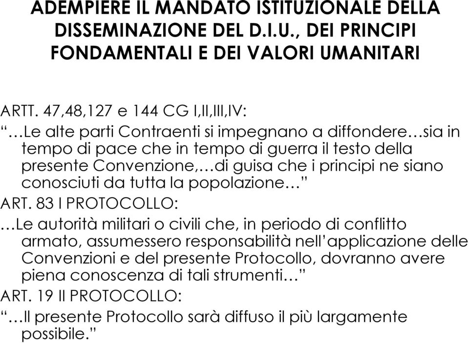 guisa che i principi ne siano conosciuti da tutta la popolazione ART.