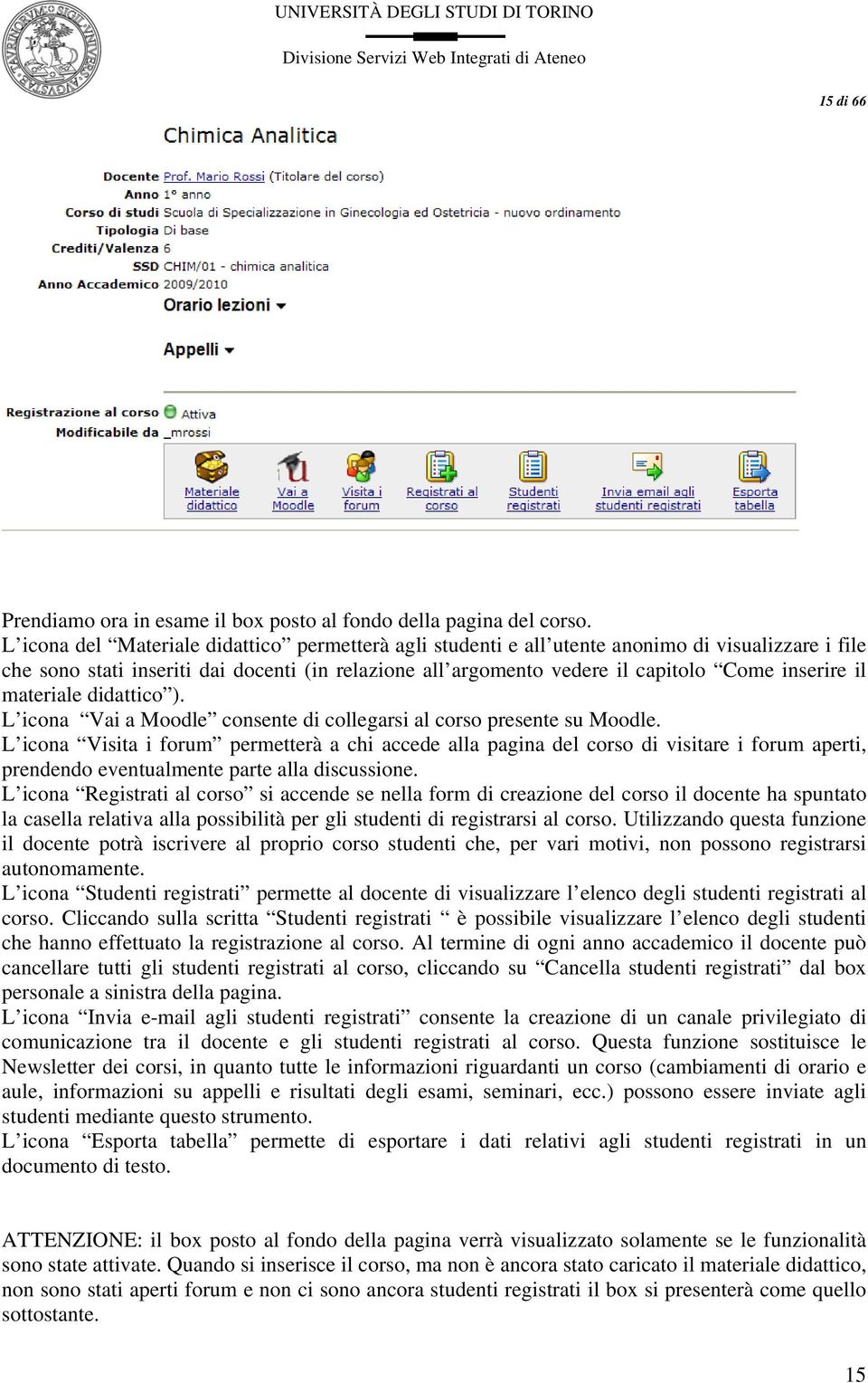 il materiale didattico ). L icona Vai a Moodle consente di collegarsi al corso presente su Moodle.