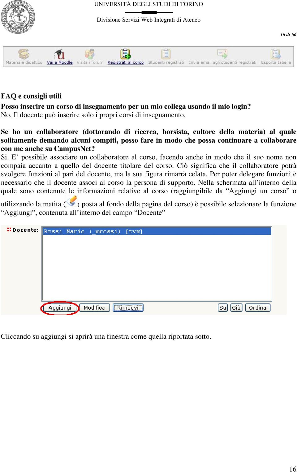 CampusNet? Si. E possibile associare un collaboratore al corso, facendo anche in modo che il suo nome non compaia accanto a quello del docente titolare del corso.