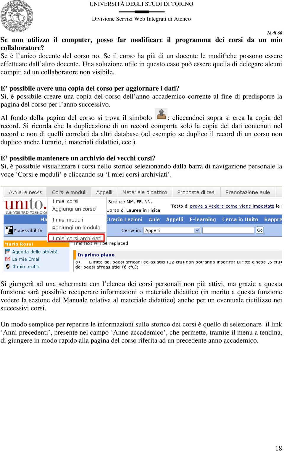 Una soluzione utile in questo caso può essere quella di delegare alcuni compiti ad un collaboratore non visibile. E possibile avere una copia del corso per aggiornare i dati?