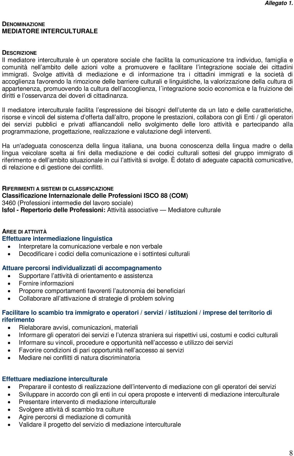 promuovere e facilitare l integrazione sociale dei cittadini immigrati.