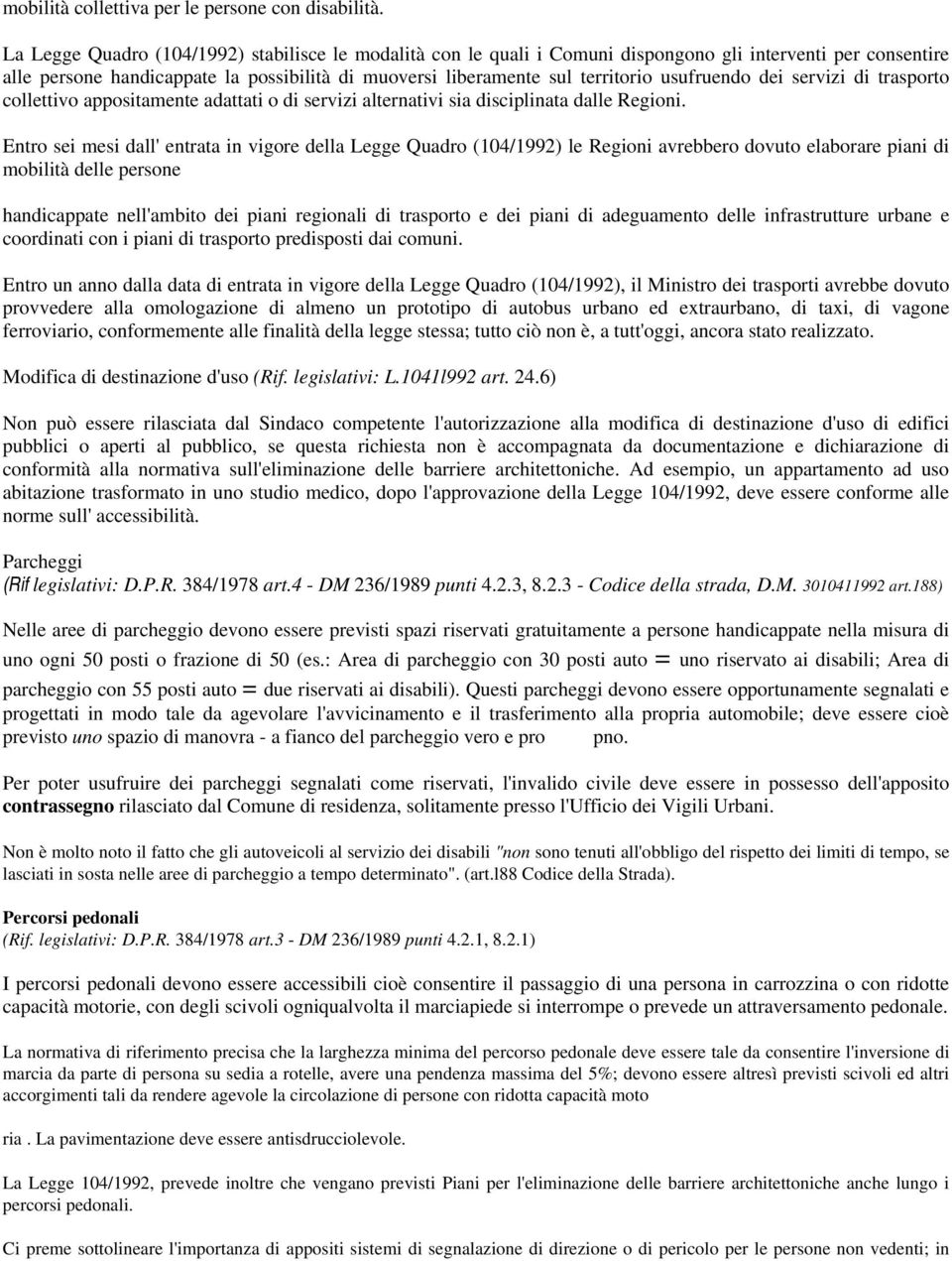 usufruendo dei servizi di trasporto collettivo appositamente adattati o di servizi alternativi sia disciplinata dalle Regioni.