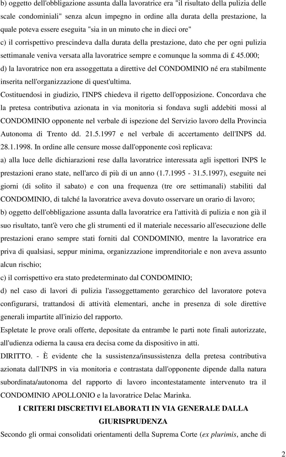 somma di 45.000; d) la lavoratrice non era assoggettata a direttive del CONDOMINIO né era stabilmente inserita nell'organizzazione di quest'ultima.