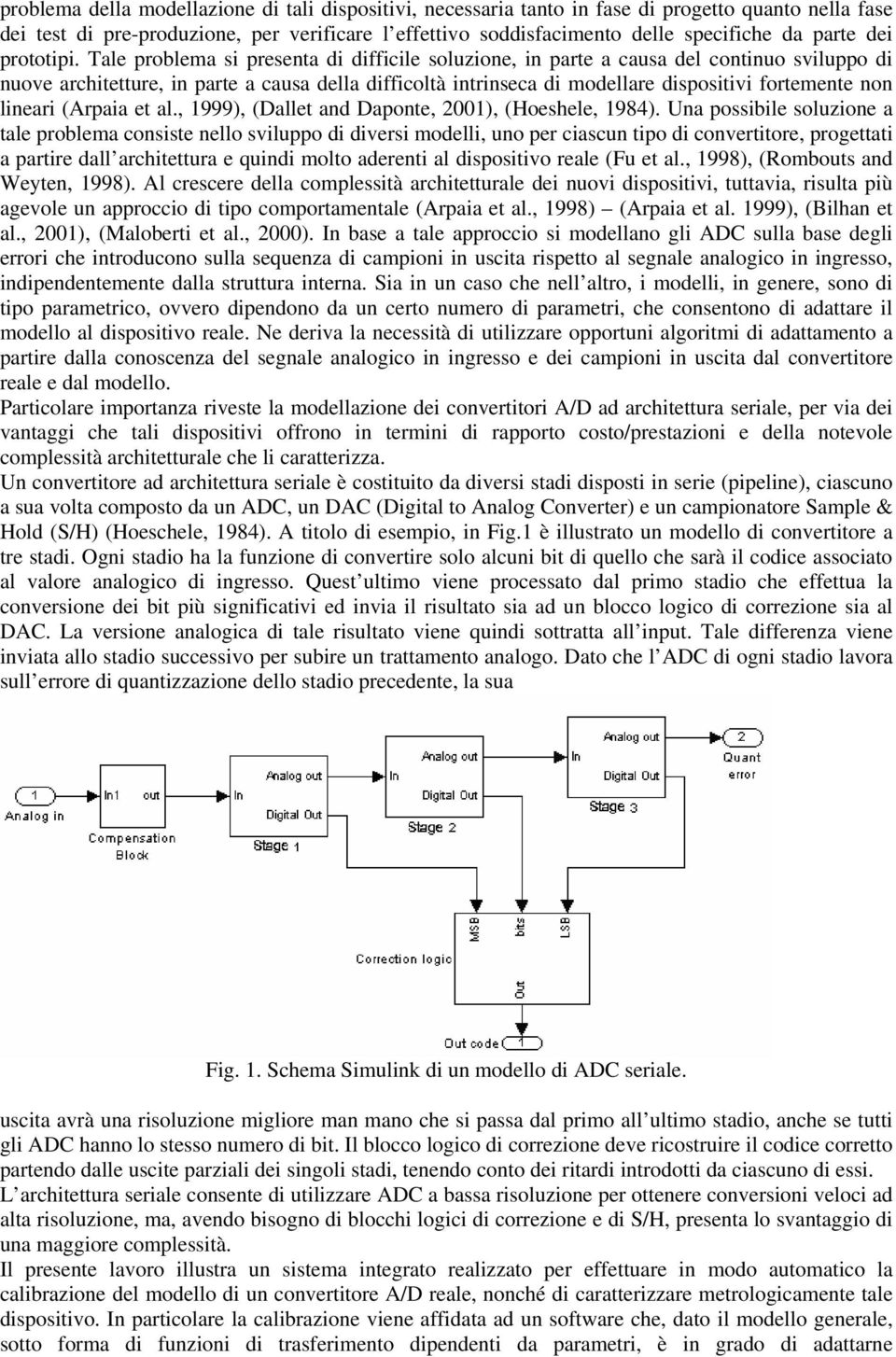 Tale problema si presenta di difficile soluzione, in parte a causa del continuo sviluppo di nuove architetture, in parte a causa della difficoltà intrinseca di modellare dispositivi fortemente non