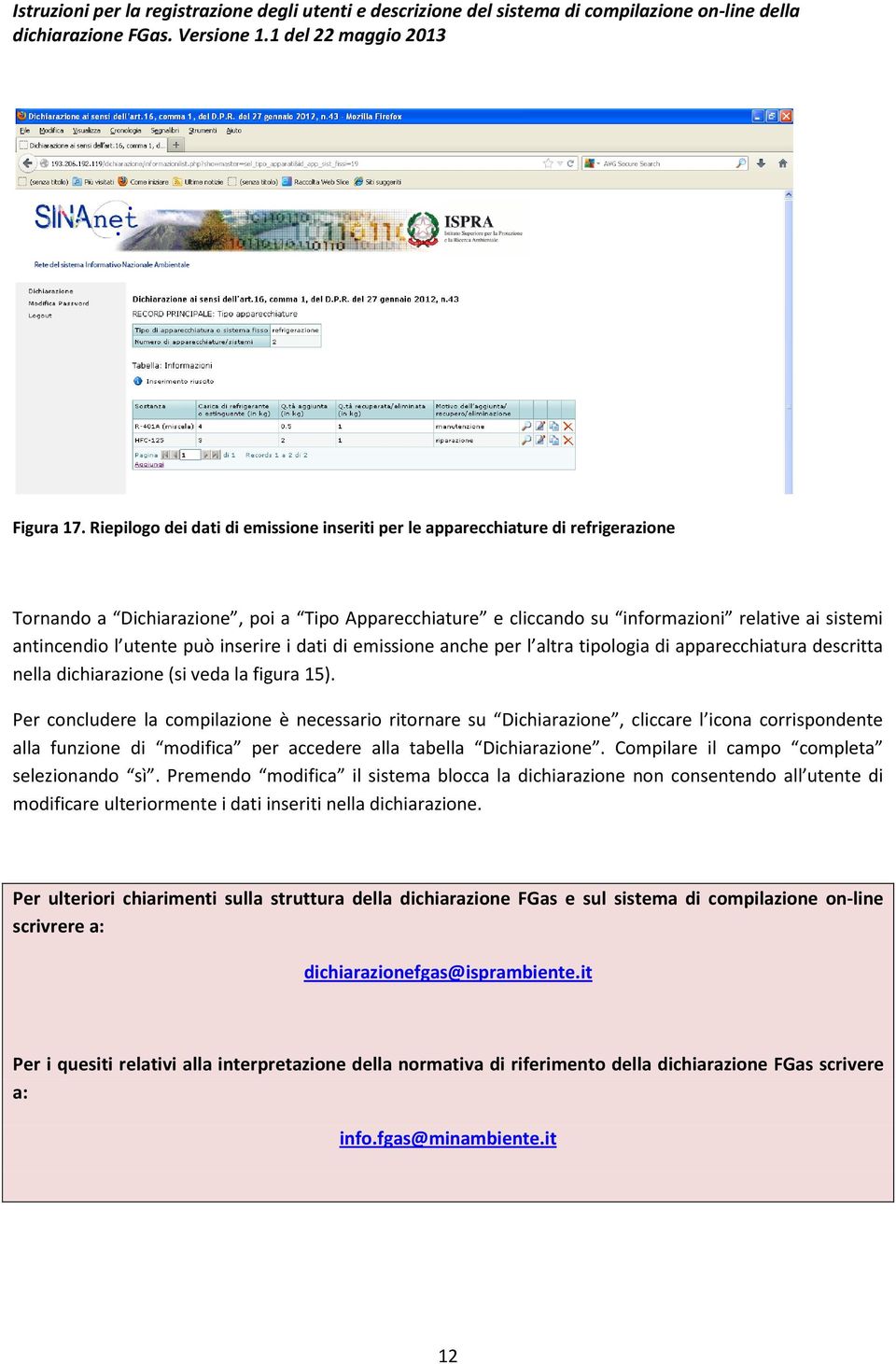 utente può inserire i dati di emissione anche per l altra tipologia di apparecchiatura descritta nella dichiarazione (si veda la figura 15).