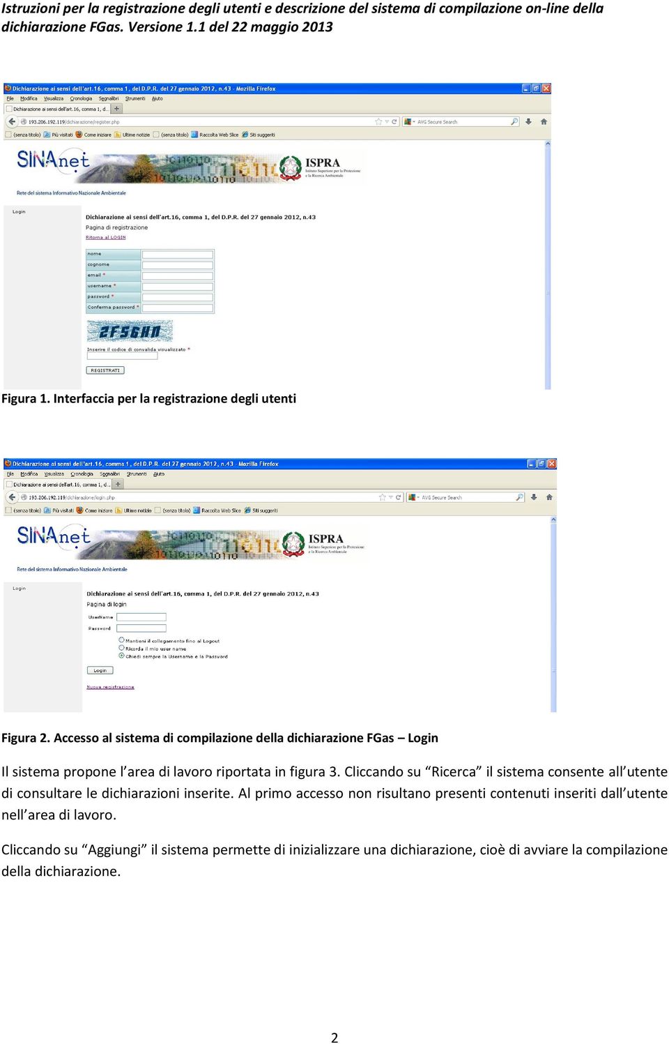 Cliccando su Ricerca il sistema consente all utente di consultare le dichiarazioni inserite.