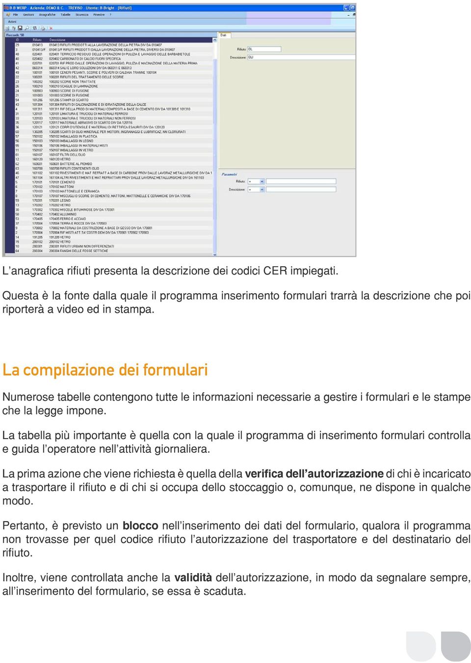 La tabella più importante è quella con la quale il programma di inserimento formulari controlla e guida l operatore nell attività giornaliera.