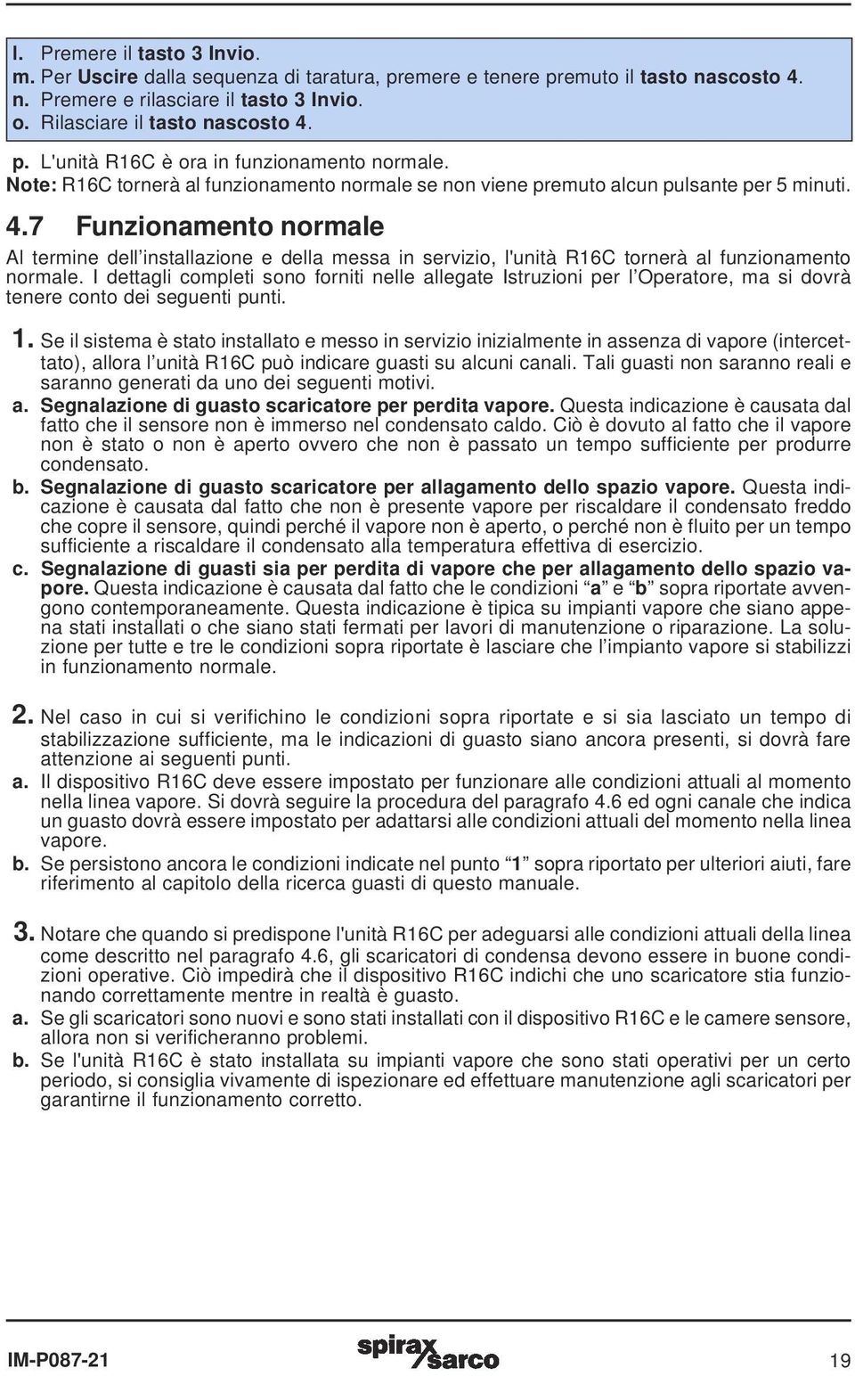 7 Funzionamento normale Al termine dell installazione e della messa in servizio, l'unità R16C tornerà al funzionamento normale.