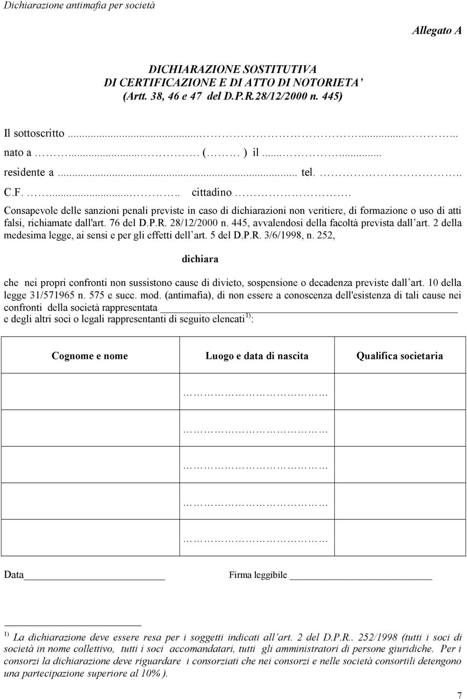 76 del D.P.R. 28/12/2000 n. 445, avvalendosi della facoltà prevista dall art. 2 della medesima legge, ai sensi e per gli effetti dell art. 5 del D.P.R. 3/6/1998, n.