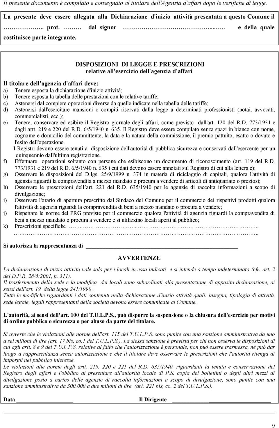 DISPOSIZIONI DI LEGGE E PRESCRIZIONI relative all'esercizio dell'agenzia d'affari Il titolare dell'agenzia d'affari deve: a) Tenere esposta la dichiarazione d'inizio attività; b) Tenere esposta la