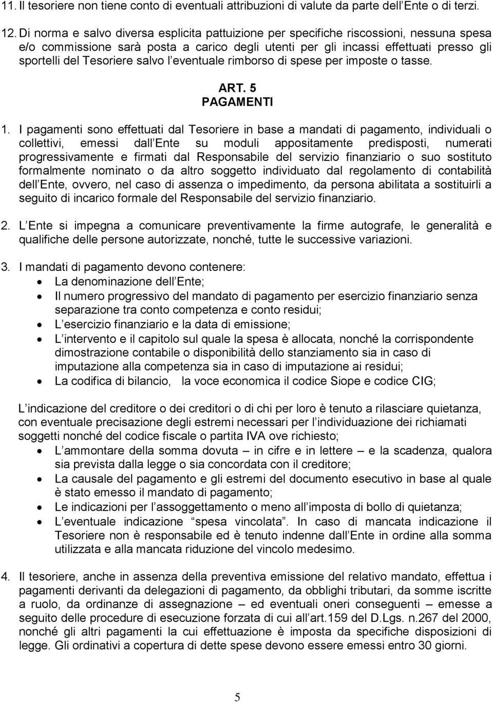 salvo l eventuale rimborso di spese per imposte o tasse. ART. 5 PAGAMENTI 1.