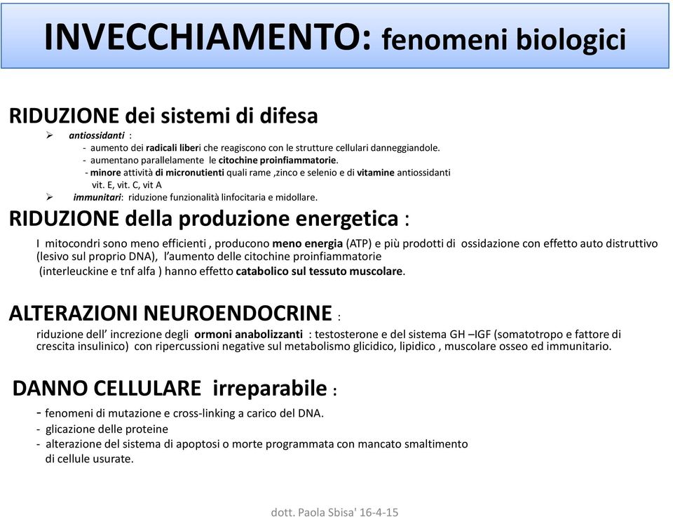 C, vita immunitari: riduzione funzionalità linfocitaria e midollare.