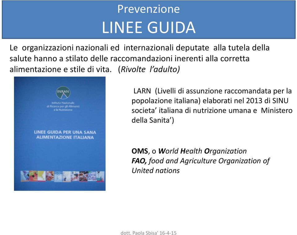 (Rivolte l adulto) LARN (Livelli di assunzione raccomandata per la popolazione italiana) elaborati nel 2013 di SINU