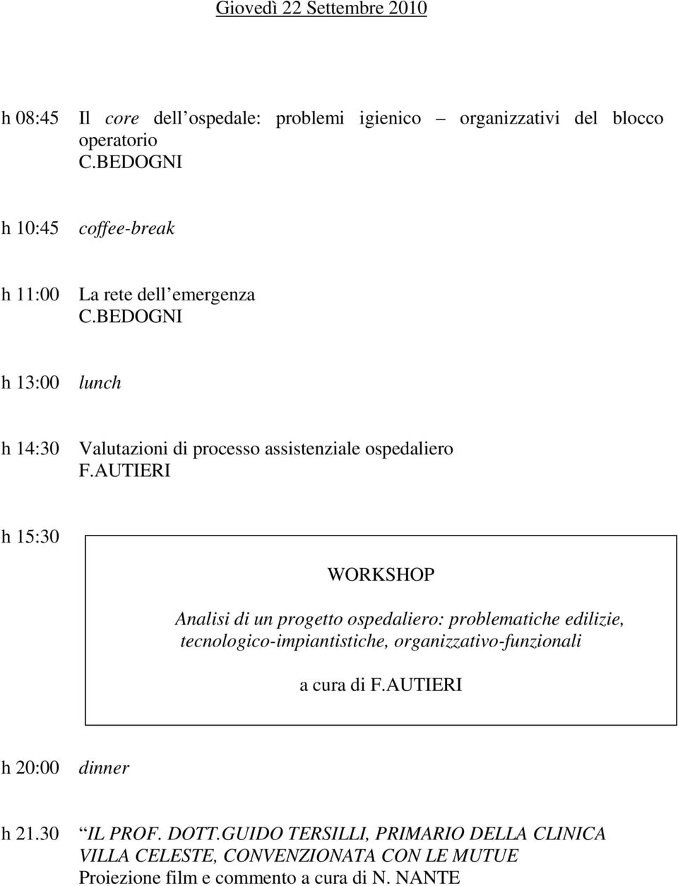 AUTIERI h 15:30 WORKSHOP Analisi di un progetto ospedaliero: problematiche edilizie, tecnologico-impiantistiche, organizzativo-funzionali a