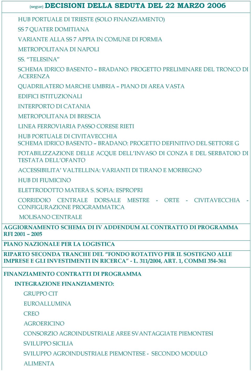 LINEA FERROVIARIA PASSO CORESE RIETI HUB PORTUALE DI CIVITAVECCHIA SCHEMA IDRICO BASENTO BRADANO: PROGETTO DEFINITIVO DEL SETTORE G POTABILIZZAZIONE DELLE ACQUE DELL INVASO DI CONZA E DEL SERBATOIO