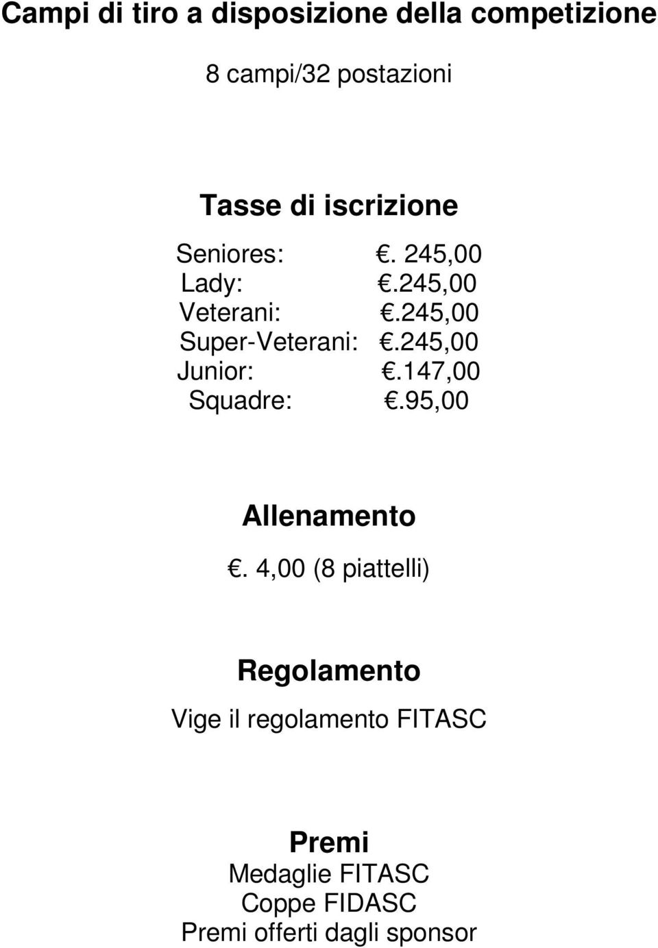 245,00 Junior:.147,00 Squadre:.95,00 Allenamento.