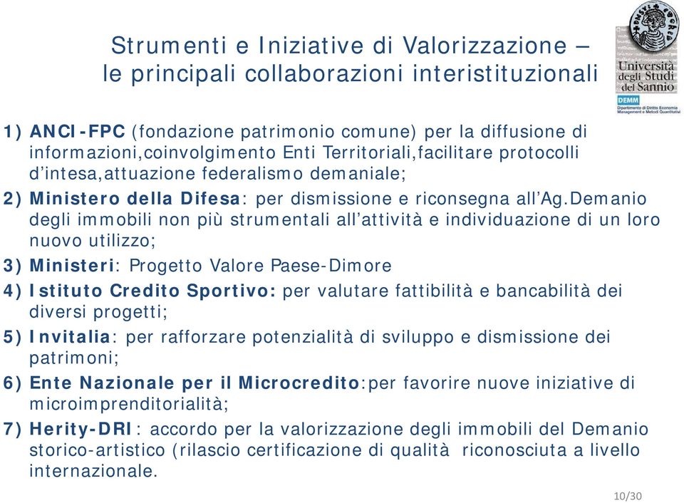 Demanio degli immobili non più strumentali all attività e individuazione di un loro nuovo utilizzo; 3) Ministeri: Progetto Valore Paese-Dimore 4) Istituto Credito Sportivo: per valutare fattibilità e