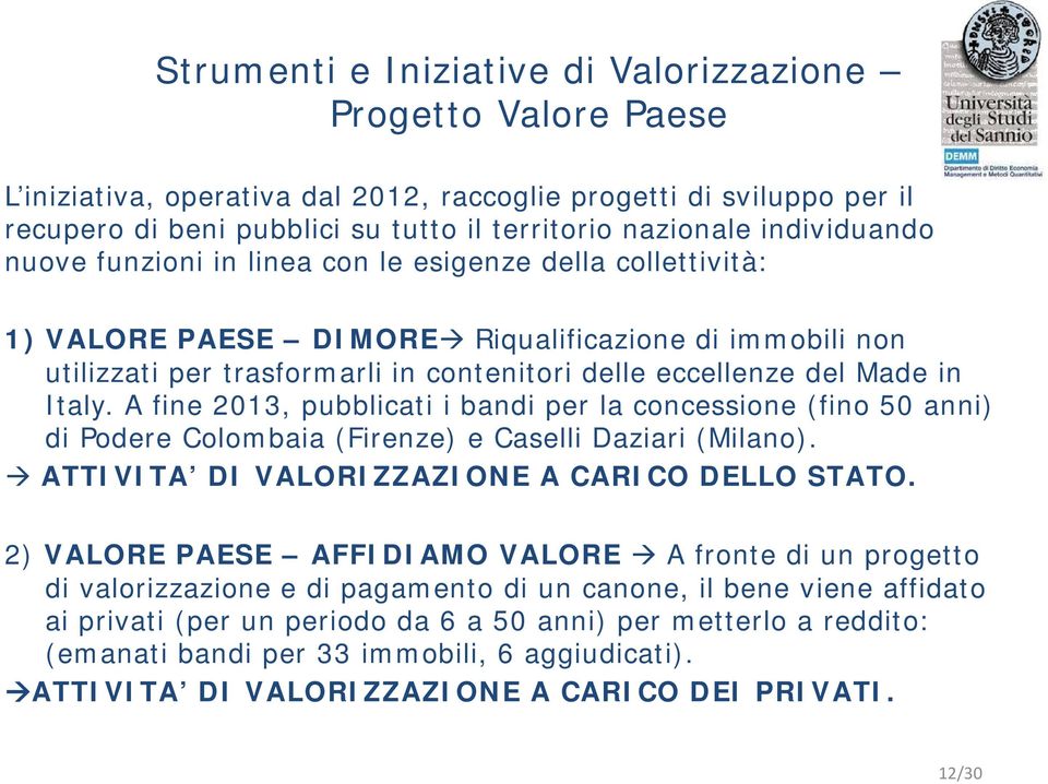 in Italy. A fine 2013, pubblicati i bandi per la concessione (fino 50 anni) di Podere Colombaia (Firenze) e Caselli Daziari (Milano). ATTIVITA DI VALORIZZAZIONE A CARICO DELLO STATO.