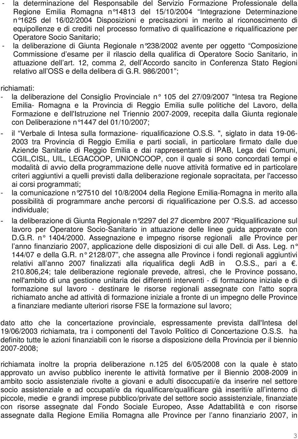 Regionale n 238/2002 a vente per oggetto Composizione Commissione d esame per il rilascio della qualifica di Operatore Socio Sanitario, in attuazione dell art.